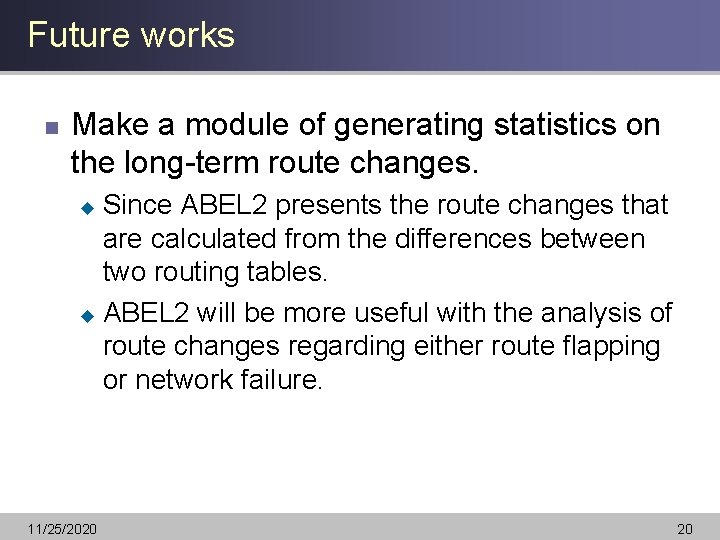Future works n Make a module of generating statistics on the long-term route changes.