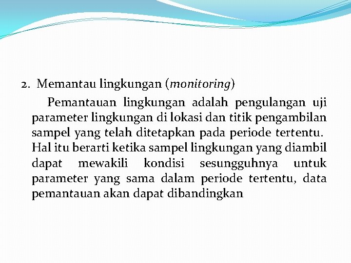 2. Memantau lingkungan (monitoring) Pemantauan lingkungan adalah pengulangan uji parameter lingkungan di lokasi dan