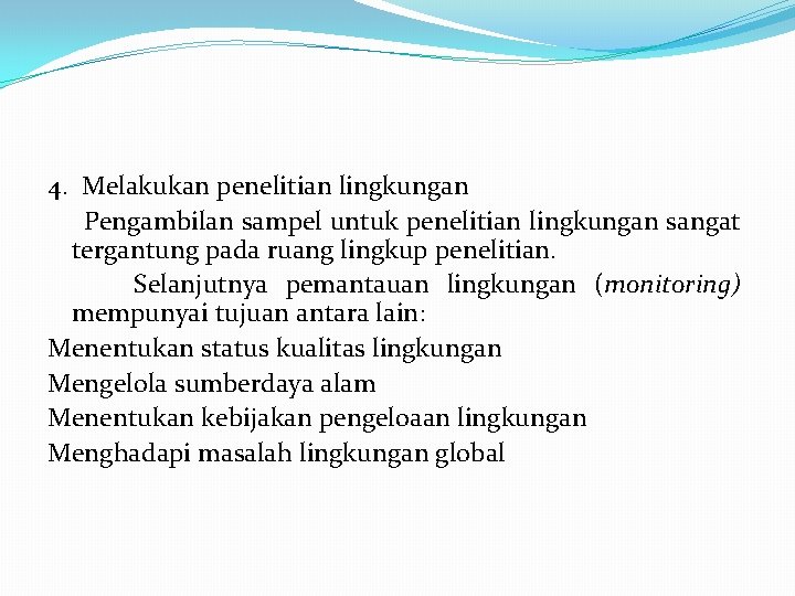 4. Melakukan penelitian lingkungan Pengambilan sampel untuk penelitian lingkungan sangat tergantung pada ruang lingkup