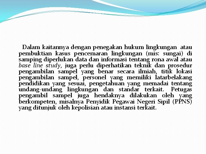 Dalam kaitannya dengan penegakan hukum lingkungan atau pembuktian kasus pencemaran lingkungan (mis: sungai)