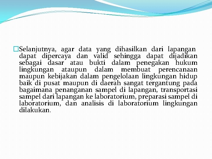 �Selanjutnya, agar data yang dihasilkan dari lapangan dapat dipercaya dan valid sehingga dapat dijadikan