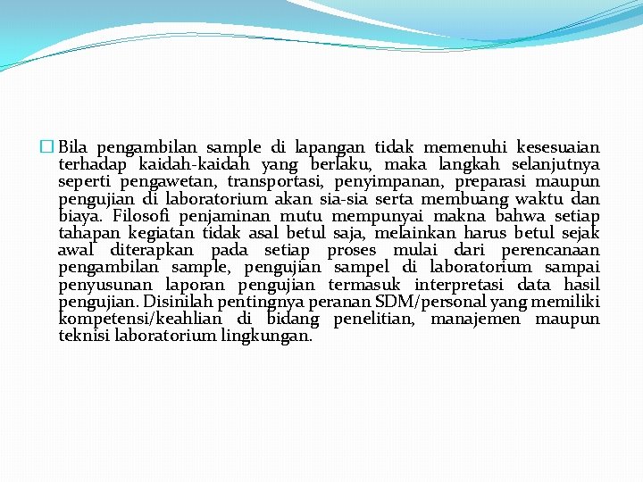 � Bila pengambilan sample di lapangan tidak memenuhi kesesuaian terhadap kaidah-kaidah yang berlaku, maka