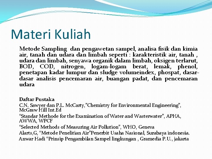 Materi Kuliah Metode Sampling dan pengawetan sampel, analisa fisik dan kimia air, tanah dan