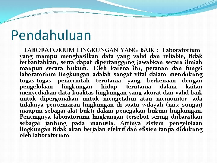 Pendahuluan LABORATORIUM LINGKUNGAN YANG BAIK : Laboratorium yang mampu menghasilkan data yang valid dan