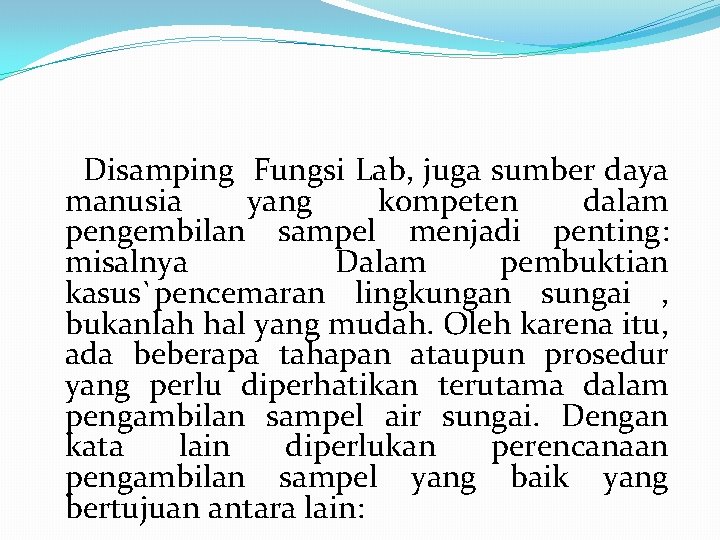  Disamping Fungsi Lab, juga sumber daya manusia yang kompeten dalam pengembilan sampel menjadi