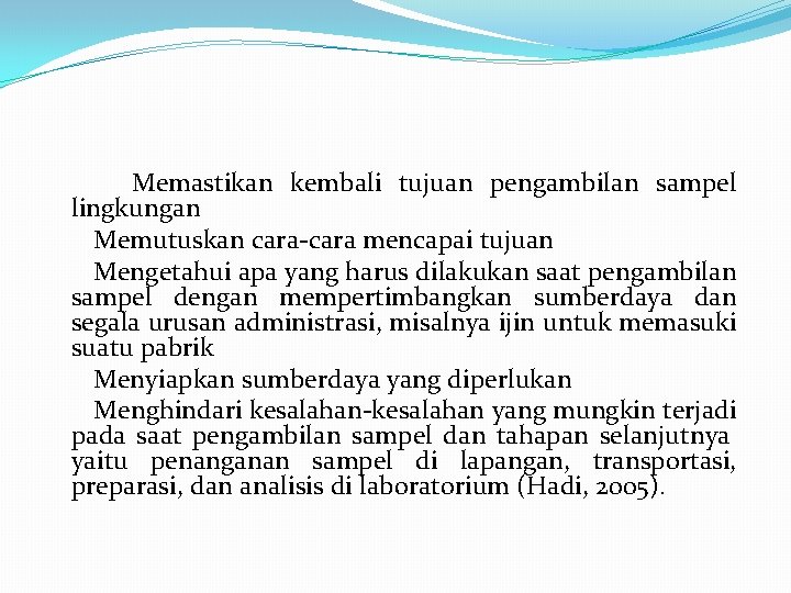  Memastikan kembali tujuan pengambilan sampel lingkungan Memutuskan cara-cara mencapai tujuan Mengetahui apa yang