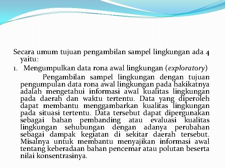 Secara umum tujuan pengambilan sampel lingkungan ada 4 yaitu: 1. Mengumpulkan data rona awal