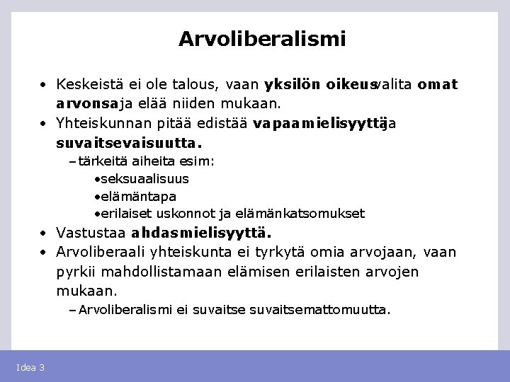 Arvoliberalismi • Keskeistä ei ole talous, vaan yksilön oikeusvalita omat arvonsaja elää niiden mukaan.