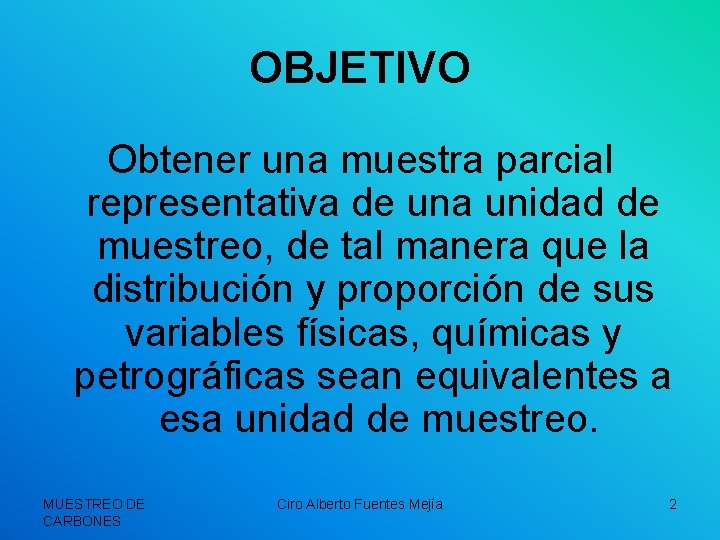 OBJETIVO Obtener una muestra parcial representativa de una unidad de muestreo, de tal manera