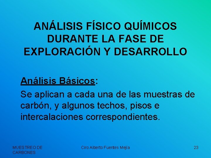ANÁLISIS FÍSICO QUÍMICOS DURANTE LA FASE DE EXPLORACIÓN Y DESARROLLO Análisis Básicos: Se aplican