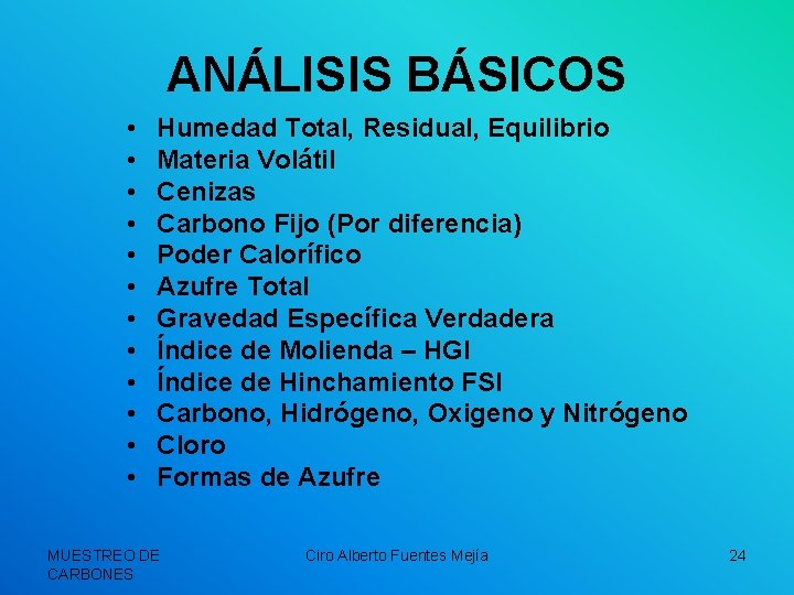 ANÁLISIS BÁSICOS • • • Humedad Total, Residual, Equilibrio Materia Volátil Cenizas Carbono Fijo