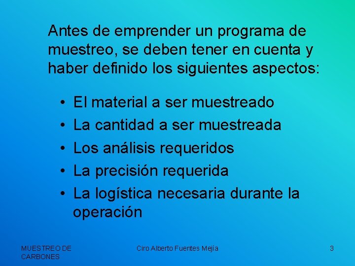 Antes de emprender un programa de muestreo, se deben tener en cuenta y haber