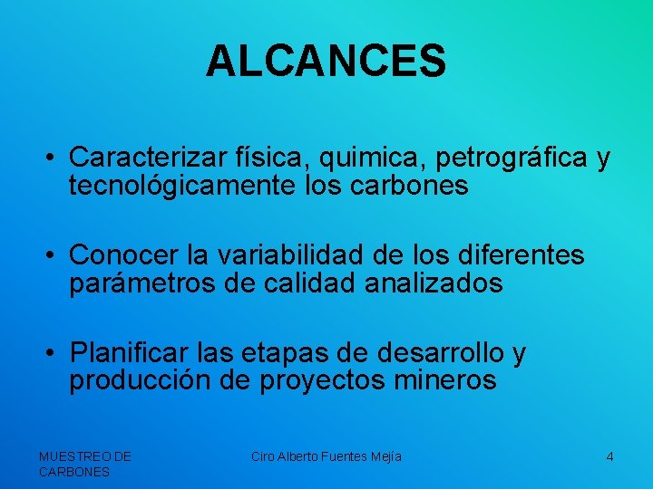 ALCANCES • Caracterizar física, quimica, petrográfica y tecnológicamente los carbones • Conocer la variabilidad