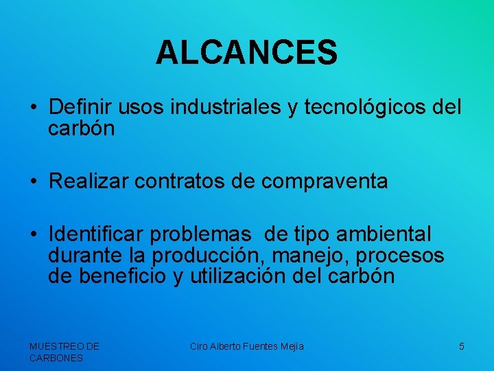 ALCANCES • Definir usos industriales y tecnológicos del carbón • Realizar contratos de compraventa