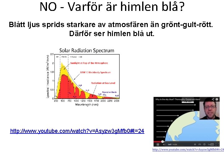 NO - Varför är himlen blå? Blått ljus sprids starkare av atmosfären än grönt-gult-rött.