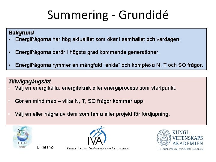 Summering - Grundidé Bakgrund • Energifrågorna har hög aktualitet som ökar i samhället och