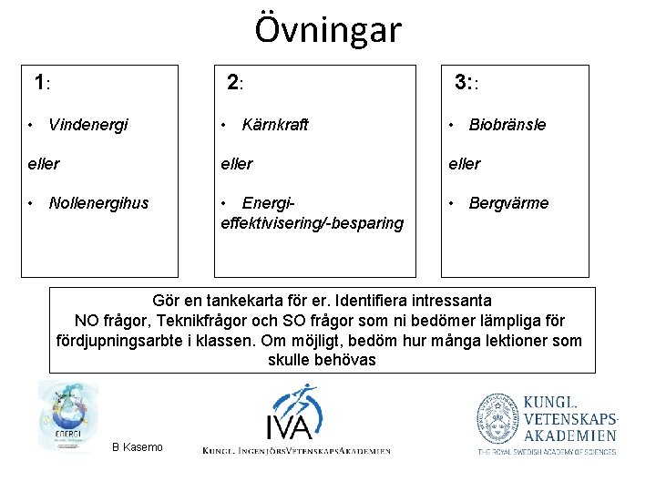 Övningar 1: 2: 3: : • Vindenergi • Kärnkraft • Biobränsle eller • Nollenergihus