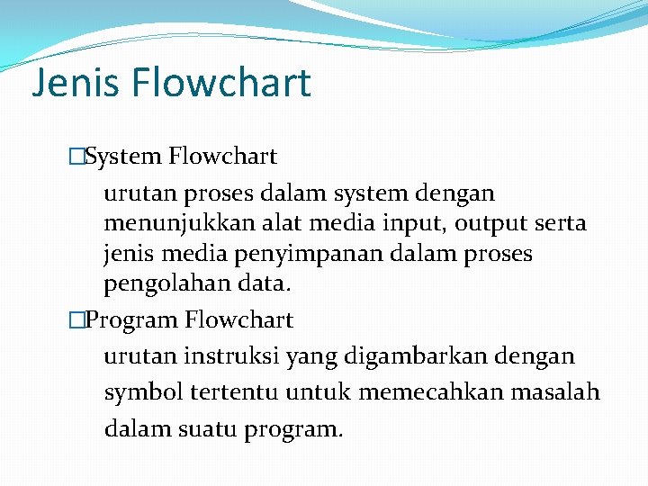 Jenis Flowchart �System Flowchart urutan proses dalam system dengan menunjukkan alat media input, output