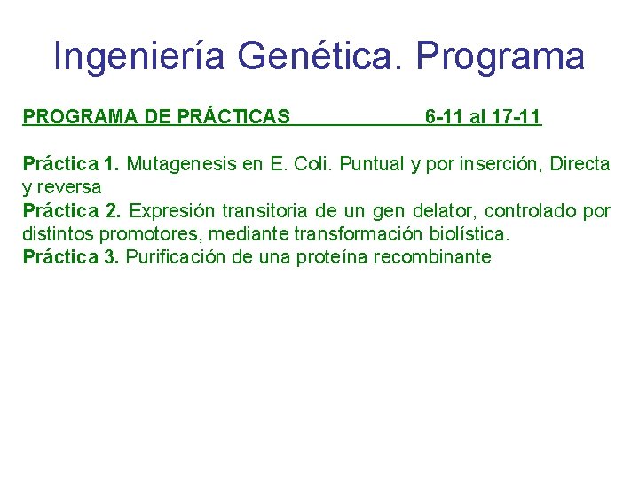 Ingeniería Genética. Programa PROGRAMA DE PRÁCTICAS 6 -11 al 17 -11 Práctica 1. Mutagenesis