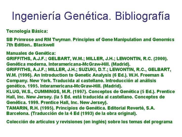 Ingeniería Genética. Bibliografía Tecnología Básica: SB Primrose and RM Twyman. Principles of Gene Manipulation