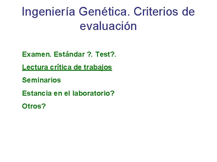 Ingeniería Genética. Criterios de evaluación Examen. Estándar ? . Test? . Lectura crítica de