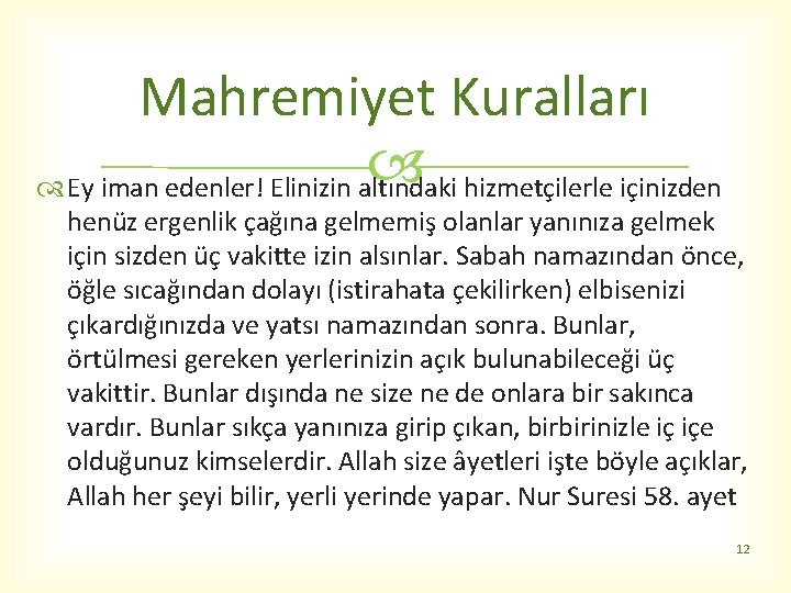 Mahremiyet Kuralları hizmetçilerle içinizden Ey iman edenler! Elinizin altındaki henüz ergenlik çağına gelmemiş olanlar