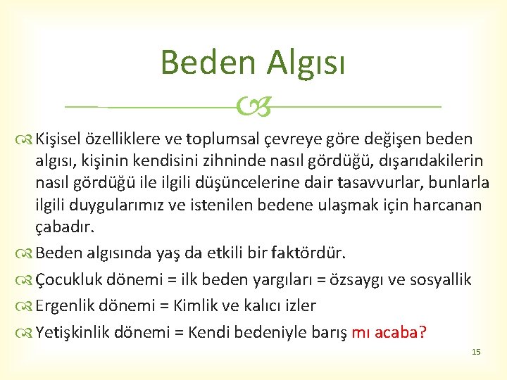 Beden Algısı Kişisel özelliklere ve toplumsal çevreye göre değişen beden algısı, kişinin kendisini zihninde