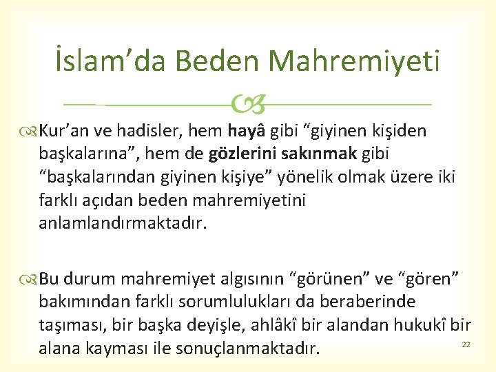 İslam’da Beden Mahremiyeti Kur’an ve hadisler, hem hayâ gibi “giyinen kişiden başkalarına”, hem de