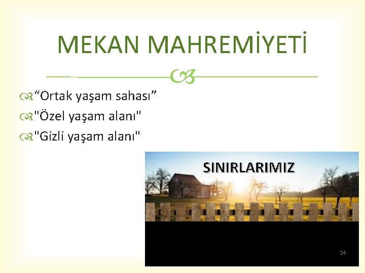 MEKAN MAHREMİYETİ “Ortak yaşam sahası” "Özel yaşam alanı" "Gizli yaşam alanı" 24 