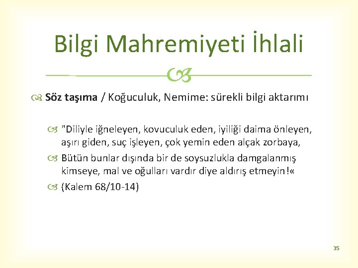 Bilgi Mahremiyeti İhlali Söz taşıma / Koğuculuk, Nemime: sürekli bilgi aktarımı "Diliyle iğneleyen, kovuculuk