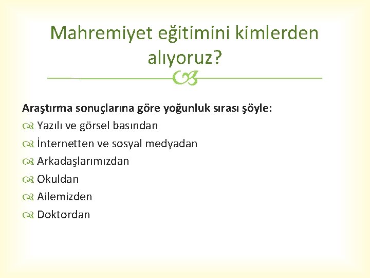 Mahremiyet eğitimini kimlerden alıyoruz? Araştırma sonuçlarına göre yoğunluk sırası şöyle: Yazılı ve görsel basından