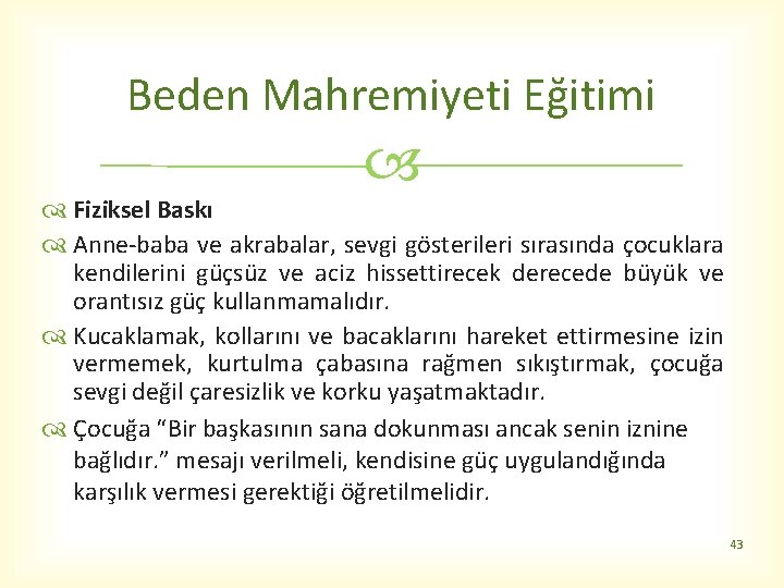 Beden Mahremiyeti Eğitimi Fiziksel Baskı Anne-baba ve akrabalar, sevgi gösterileri sırasında çocuklara kendilerini güçsüz