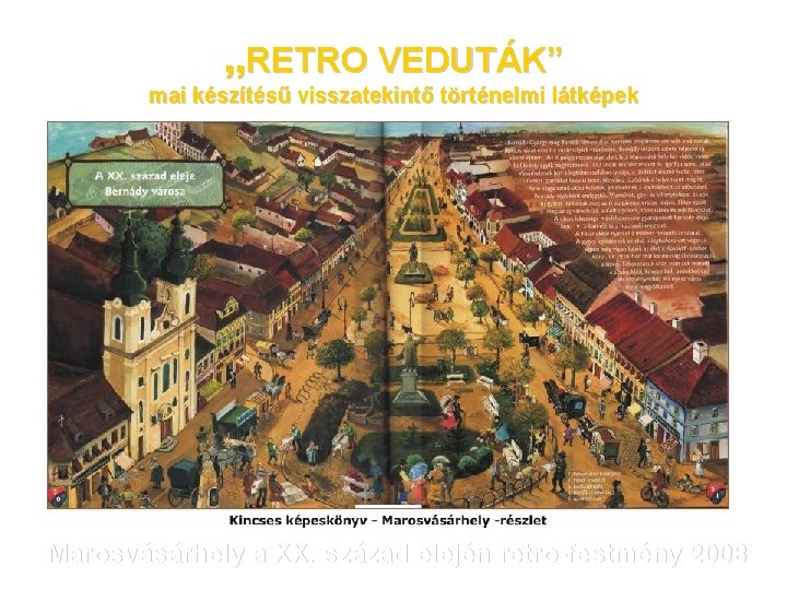 „RETRO VEDUTÁK” mai készítésű visszatekintő történelmi látképek Marosvásárhely a XX. század elején retro-festmény 2008