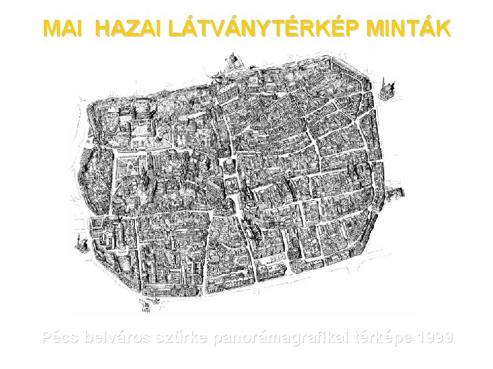 MAI HAZAI LÁTVÁNYTÉRKÉP MINTÁK Pécs belváros szürke panorámagrafikai térképe 1999 