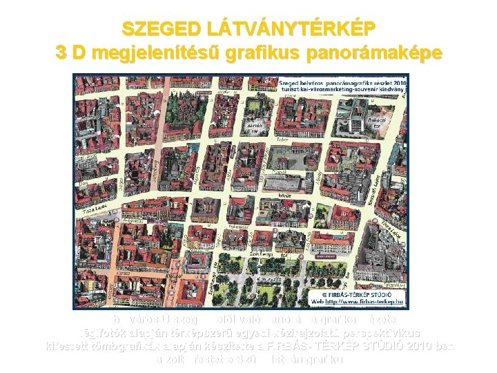 SZEGED LÁTVÁNYTÉRKÉP 3 D megjelenítésű grafikus panorámaképe a belváros Újszeged felől való panoráma grafikai