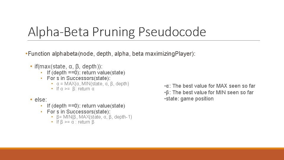 Alpha-Beta Pruning Pseudocode • Function alphabeta(node, depth, alpha, beta maximizing. Player): • if(max(state, α,