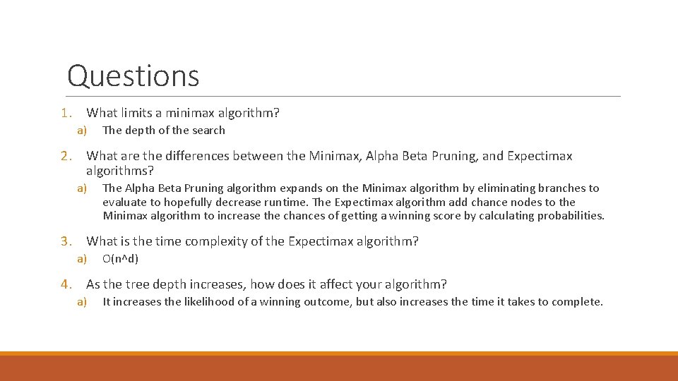 Questions 1. What limits a minimax algorithm? a) The depth of the search 2.