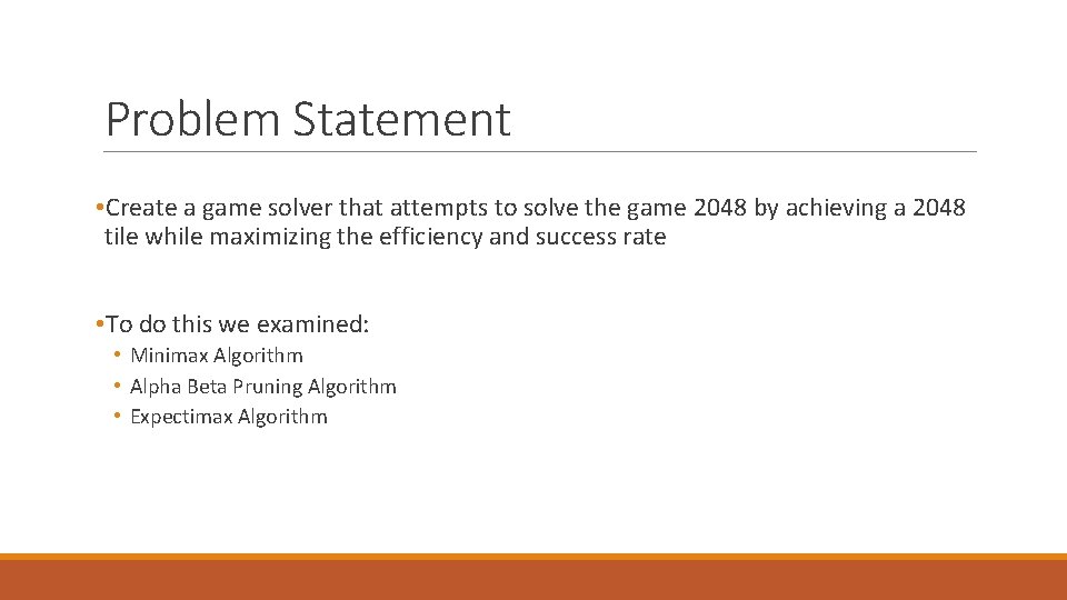Problem Statement • Create a game solver that attempts to solve the game 2048