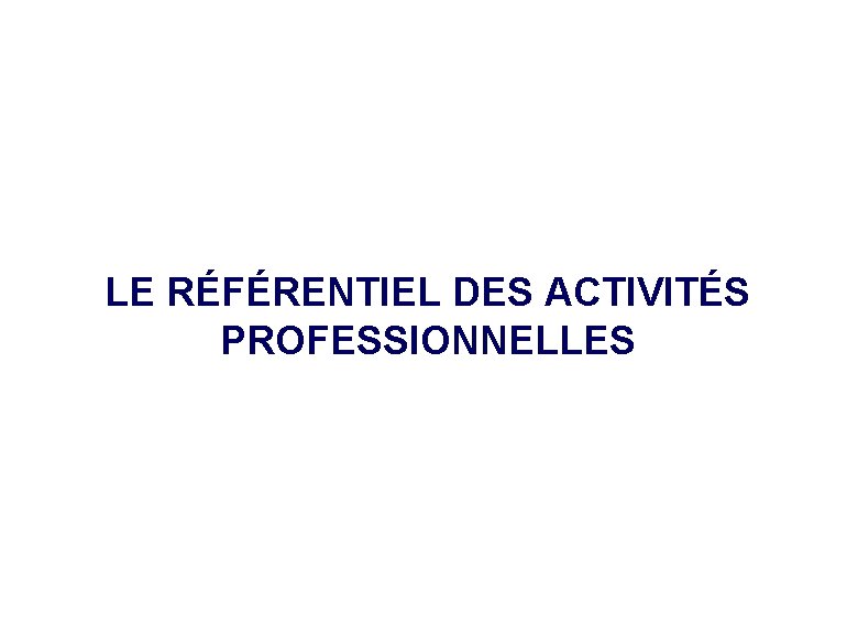 LE RÉFÉRENTIEL DES ACTIVITÉS PROFESSIONNELLES 