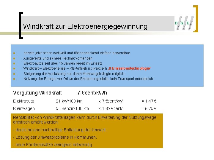 Windkraft zur Elektroenergiegewinnung n n n bereits jetzt schon weltweit und flächendeckend einfach anwendbar