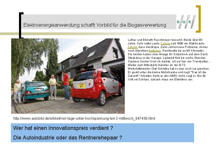 Elektroenergieanwendung schafft Vorbild für die Biogasverwertung Lothar und Elsbeth Ruschmeyer besucht. Beide über 80