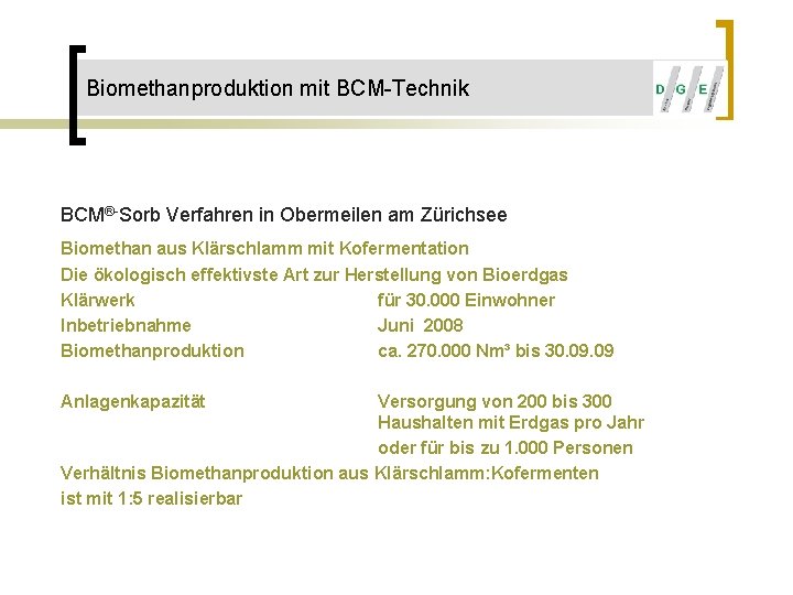 Biomethanproduktion mit BCM-Technik BCM®-Sorb Verfahren in Obermeilen am Zürichsee Biomethan aus Klärschlamm mit Kofermentation