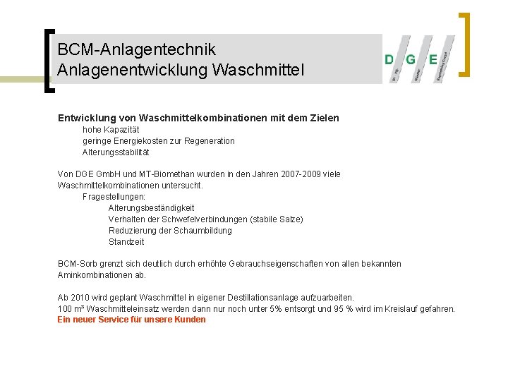 BCM-Anlagentechnik Anlagenentwicklung Waschmittel Entwicklung von Waschmittelkombinationen mit dem Zielen hohe Kapazität geringe Energiekosten zur