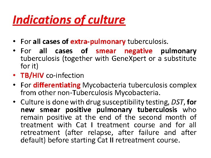 Indications of culture • For all cases of extra-pulmonary tuberculosis. • For all cases