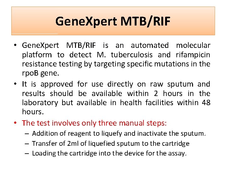 Gene. Xpert MTB/RIF • Gene. Xpert MTB/RIF is an automated molecular platform to detect