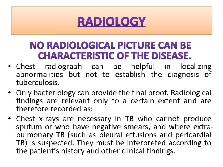  • Chest radiograph can be helpful in localizing abnormalities but not to establish