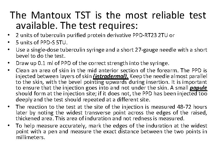  The Mantoux TST is the most reliable test available. The test requires: •