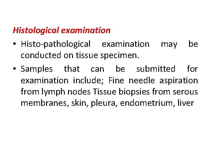 Histological examination • Histo-pathological examination may be conducted on tissue specimen. • Samples that