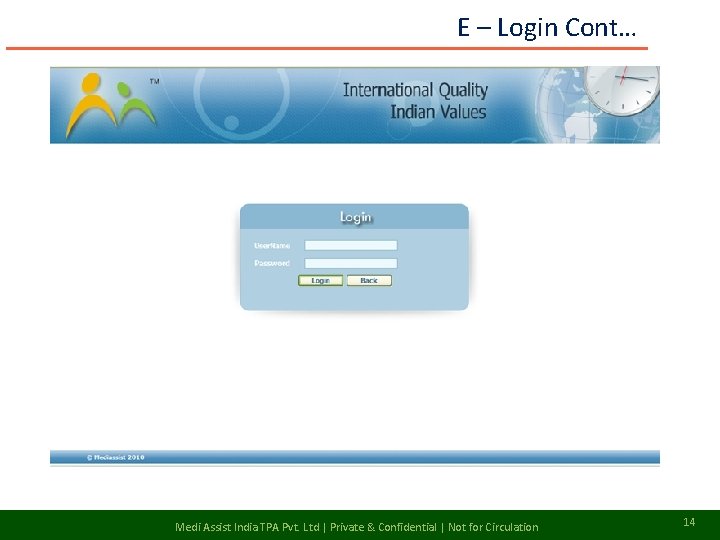 E – Login Cont… Medi Assist India TPA Pvt. Ltd | Private & Confidential