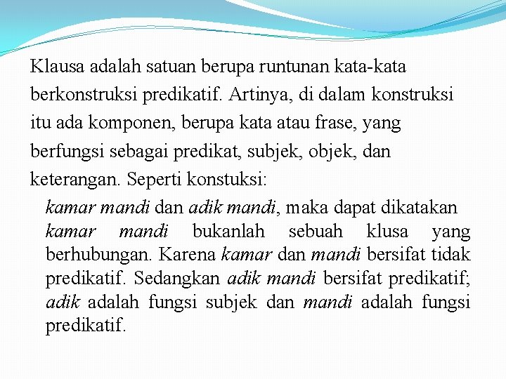 Klausa adalah satuan berupa runtunan kata berkonstruksi predikatif. Artinya, di dalam konstruksi itu ada